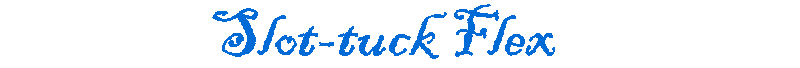 The Slot-Tuck Flex